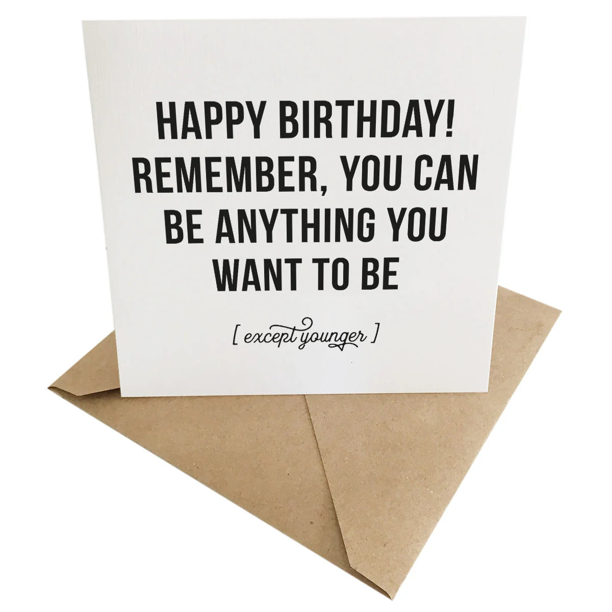 Anything But Younger Birthday Card